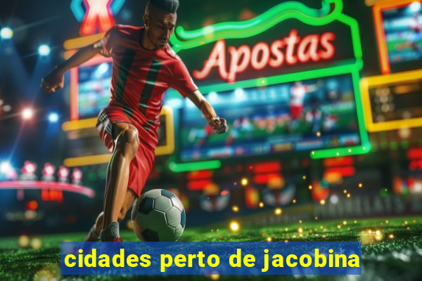 cidades perto de jacobina